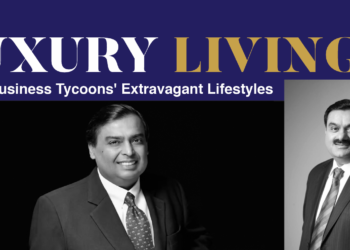 Luxury Living: Indian Business Tycoons’ Extravagant Lifestyles