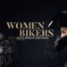 Women bikers who are taking the roads head-on.