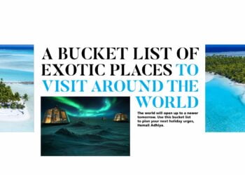 A BUCKET LIST OF EXOTIC PLACES TO VISIT AROUND THE WORLD Passion Vista Magazine