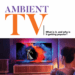 Ambient TV