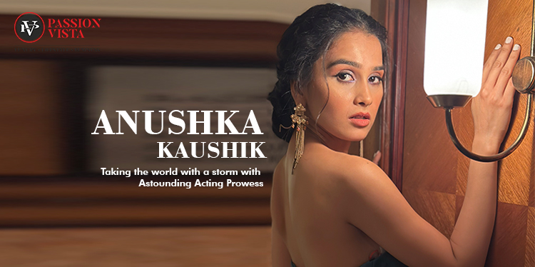 Anushka Kaushik Passion Vista Magazine