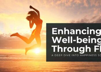 Enhancing Well-being Through Flow: A Deep Dive into Happiness Science