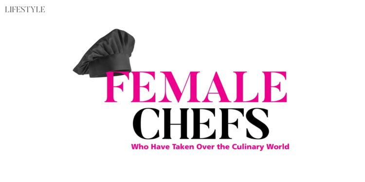 Female Chefs Who Have Taken Over the Culinary World Passion Vista Magazine