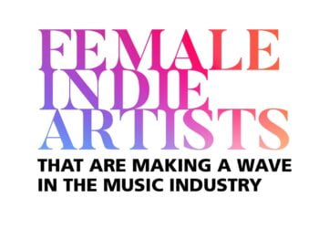 Female Indie Artists that are Making a Wave in the Music Industry