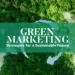 Green Marketing: Strategies for a Sustainable Future
