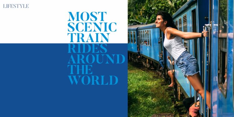 Most Scenic Train Rides Around The World Passion Vista Magazine