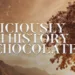 The Deliciously Rich History of Chocolate Business Passion Vista Magazine