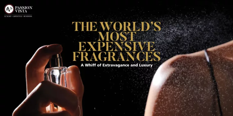 The Worlds Most Expensive Fragrances A Whiff of Extravagance and Luxury Passion Vista Magazine