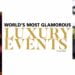 Words Most Glamorous Luxury Events Passion Vista Magazine
